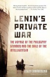 Lenin's Private War: The Voyage of the Philosophy Steamer and the Exile of the Intelligentsia - Lesley Chamberlain