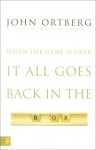 When The Game Is Over, It All Goes Back In The Box - John Ortberg