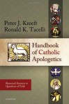 Handbook of Catholic Apologetics: Reasoned Answers to Questions of Faith - Peter Kreeft, Ronald K. Tacelli