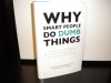 Why Smart People Do Dumb Things - Mortimer Feinberg, John Tarrant