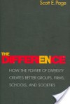 The Difference: How the Power of Diversity Creates Better Groups, Firms, Schools, and Societies - Scott E. Page