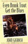 Even Brook Trout Get The Blues - John Gierach