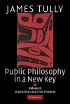 Public Philosophy in a New Key: Volume 2: Imperialism and Civic Freedom - James Tully