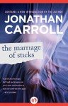 The Marriage of Sticks - Jonathan Carroll