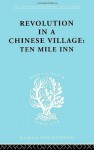 Revolution in a Chinese Village: Ten Mile Inn: 57 (International Library of Sociology) - David Crook, Isabel Crook