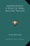 Andersonville A Story Of Rebel Military Prisons - John McElroy