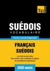 Vocabulaire Francais-Suedois Pour L'Autoformation - 3000 Mots - Andrey Taranov