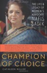 Champion of Choice: The Life and Legacy of Women's Advocate Nafis Sadik - Cathleen Miller