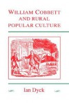 William Cobbett and Rural Popular Culture - Ian Dyck