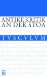 Antike Kritik an Der Stoa: Griechisch - Lateinisch - Deutsch - Rainer Nickel