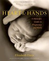 Heart and Hands: A Midwife's Guide to Pregnancy and Birth - Elizabeth Davis, Suzanne Arms