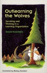 Outlearning the Wolves: Surviving and Thriving in a Learning Organization - David Hutchens