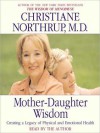 Mother-Daughter Wisdom: Creating a Legacy of Physical and Emotional Health (Audio) - Christiane Northrup