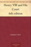 Henry VIII and His Court 6th edition - Herbert Tree