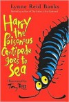 Harry the Poisonous Centipede Goes to Sea - Lynne Reid Banks, Tony Ross