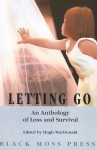 Letting Go: An Anthology Od Loss & Survival - Hugh Macdonald