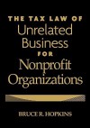 The Tax Law of Unrelated Business for Nonprofit Organizations - Bruce R. Hopkins