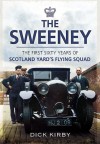 The Sweeney: The First Sixty Years of Scotland Yard's Crimebusting Flying Squad 1919-1978 - Dick Kirby