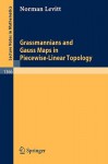 Grassmannians and Gauss Maps in Piecewise-Linear Topology - Norman Levitt