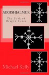 Aegishjalmur: The Book of Dragon Runes - Michael Kelly