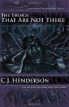 The Things That Are Not There - C.J. Henderson