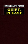 Quiet, Please - James Branch Cabell