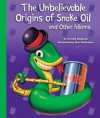 The Unbelievable Origins of Snake Oil and Other Idioms - Arnold Ringstad, Dan McGeehan