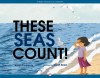 These Seas Count! - Alison Ashley Formento, Sarah Snow