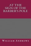 At the Sign of the Barber's Pole - William Andrews