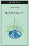 Allucinazioni - Oliver Sacks, Isabella C. Blum