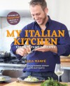 My Italian Kitchen: Favorite Family Recipes from the Winner of Masterchef Season 4 on Fox - Luca Manfe