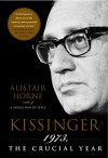 Kissinger: 1973, the Crucial Year - Alistair Horne