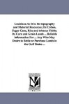 Louisiana as It Is: Its Topography and Material Resources; Its Cotton, Sugar Cane, Rice and Tobacco Fields; Its Corn and Grain Lands ... R - Daniel Dennett