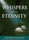 Whispers from Eternity - Paramahansa Yogananda