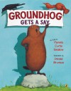 Groundhog Gets a Say - Pamela Curtis Swallow, Denise Bunkus