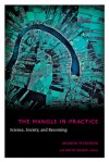 The Mangle in Practice: Science, Society, and Becoming - Andrew Pickering, Keith Guzik