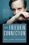 The Friedkin Connection: A Memoir - William Friedkin