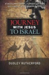 Journey with Jesus to Israel: A Holy Land Travel Experience That Will Knock Your Sandals Off! - Dudley Rutherford