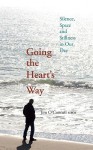 Going the Heart's Way: Silence, Space and Stillness in Our Day - Jim O'Connell, Edward Boyne