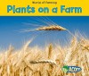 Plants on a Farm (World of Farming) - Nancy Dickmann