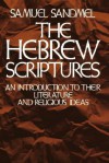 The Hebrew Scriptures: An Introduction to Their Literature and Religious Ideas - Samuel Sandmel