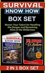 Survival Know How Box Set: Master Your Talent for Handling the Danger and Remaining Alive in the Wilderness (Survival know how, Wilderness, Survival guide) - Filip Brooks, Max White