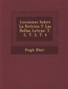 Lecciones Sobre La Ret Rica y Las Bellas Letras: T. 2, T. 3, T. 4 - Hugh Blair