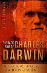 The Dark Side of Charles Darwin - Jerry Bergman