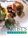 The Oil Artist's Handbook: A Practical Guide to Oil Painting for the Home Artist - Sally Harper