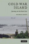 Cold War Island: Quemoy on the Front Line - Michael Szonyi