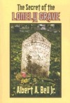 The Secret of the Lonely Grave - Albert A. Bell Jr.