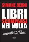 Libri scomparsi nel nulla: ...Ed altri che scompariranno presto - Simone Berni