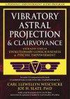 Vibratory Astral Projection & Clairvoyance: Your Next Steps in Evolutionary Consciousness & Psychic Empowerment - Joe H. Slate, Carl Llewellyn Weschcke