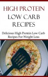 High Protein Low Carb Recipes: Delicious And Healthy Low Carb High Protein Recipes - Brian Smith